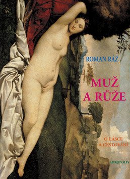 Muž a růže - O lásce a cestování – Ráž Roman