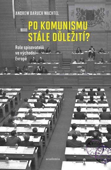 Po komunismu stále důležití - Role spisovatelů ve východní Evropě – Wachtel Andrew Baruch