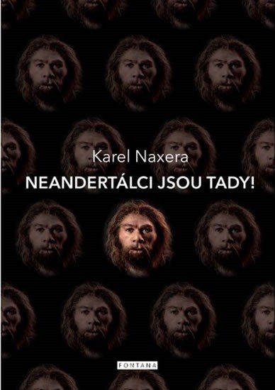 Neandertálci jsou tady – Naxera Karel