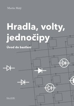 Hradla volty jednočipy - Úvod do bastlení – Malý Martin