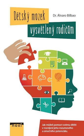 Dětský mozek vysvětlený rodičům - Jak můžete pomoct svému dítěti v rozvíjení jeho rozumového a emočního potenciálu – Bilbao Álvaro