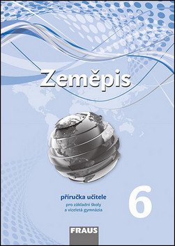 Zeměpis 6 pro ZŠ a víceletá gymnázia - Příručka učitele – Machalová Petra