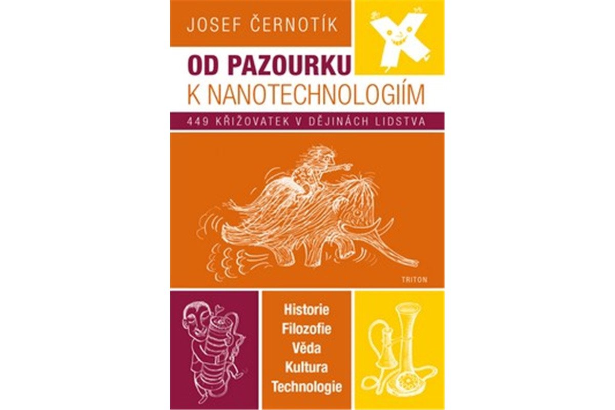 Od pazourku k nanotechnologiím - 449 křižovatek v dějinách lidstva – Černotík Josef