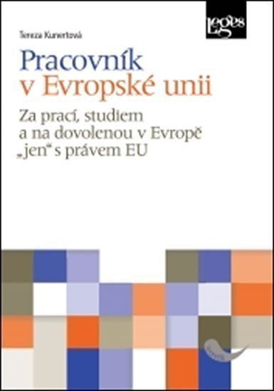 Pracovník v Evropské unii - Za prací studiem a na dovolenou v Evropě jen s právem EU – Kunertová Tereza