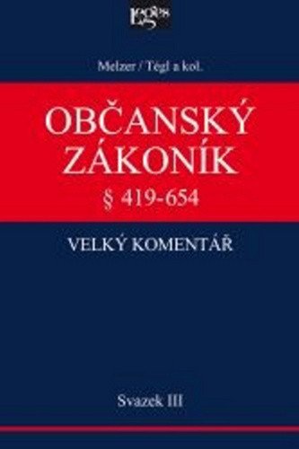 Občanský zákoník Velký komentář  419-654 - Svazek III Věci a právní skutečnosti – Tégl Petr