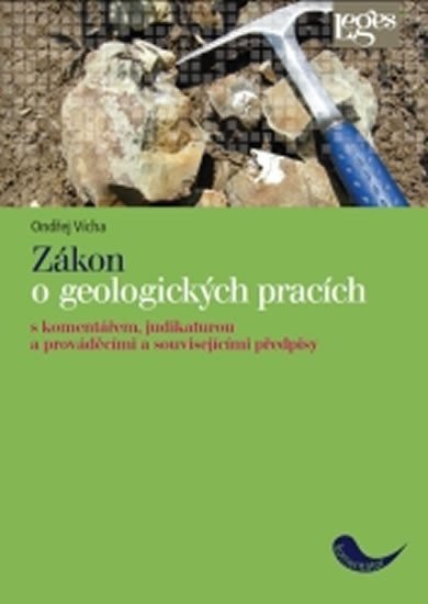 Zákon o geologických pracích - S komentářem judikaturou a prováděcími a souvisejícími předpisy – Vícha Ondřej
