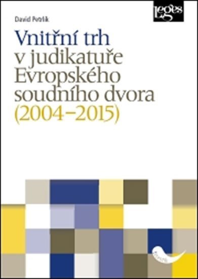 Vnitřní trh v judikatuře Evropského soudního dvora 2004–2015 – Petrlík David