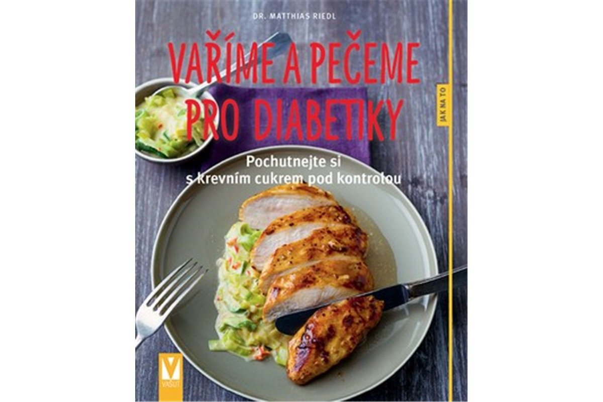 Vaříme a pečeme pro diabetiky - Pochutnejte si s krevním cukrem pod kontrolou – Riedl Matthias