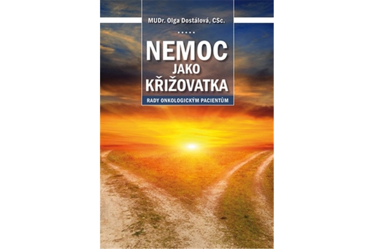 Nemoc jako křižovatka - Rady onkologickým pacientům – Dostálová Olga