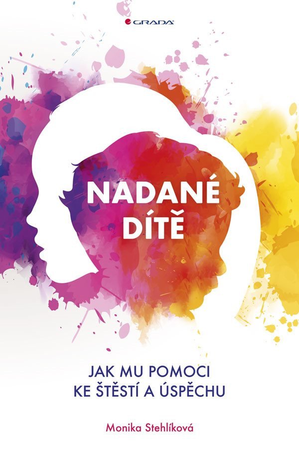 Nadané dítě - Jak mu pomoci ke štěstí a úspěchu – Stehlíková Monika