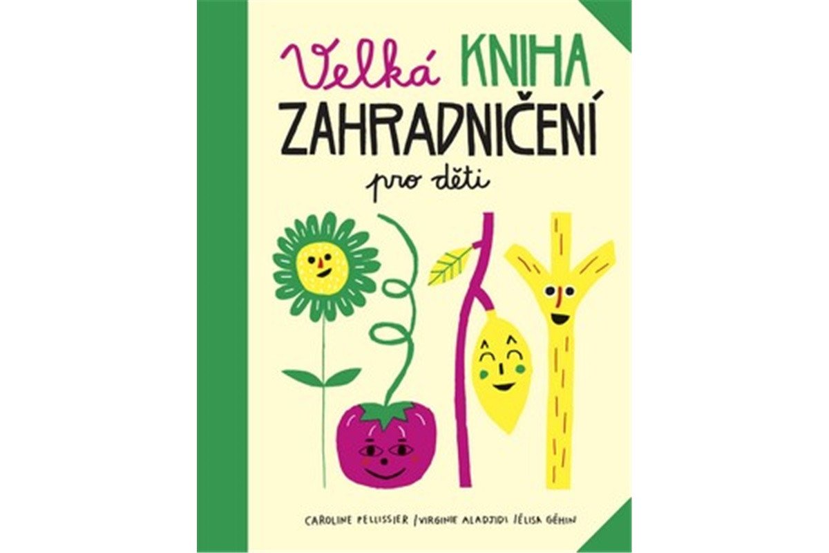 Velká kniha zahradničení pro děti – Pellissier Caroline