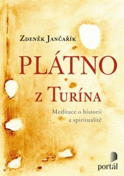 Plátno z Turína - Meditace o historii a spiritualitě – Jančařík Zdeněk