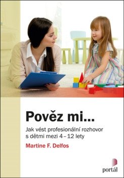 Pověz mi - Jak vést profesionální rozhovor s dětmi mezi 4-12 lety – Delfos Martine F