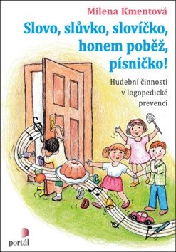 Slovo slůvko slovíčko honem poběž písničko - Hudební činnosti v logopedické prevenci – Kmentová Milena