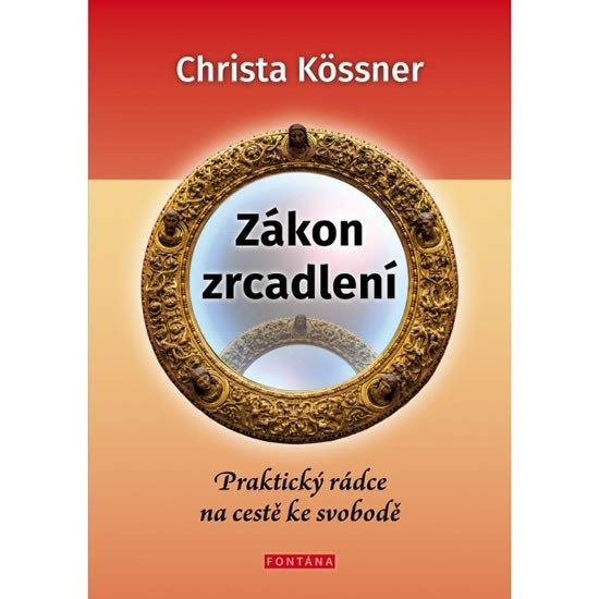 Zákon zrcadlení - Praktický rádce na cestě ke svobodě – Kössner Christa