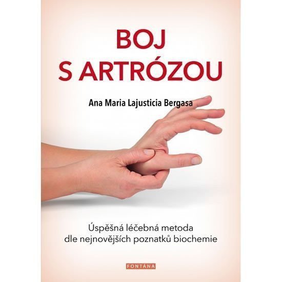 Boj s artrózou - Úspěšná léčebná metoda podle nejnovějších poznatků bichemie – Bergasa Anna Maria Lajusticia