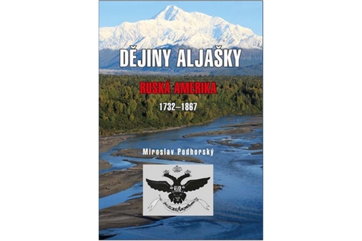 Dějiny Aljašky - Ruská Amerika 1732-1867 – Podhorský Mirolsav