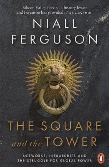 The Square and the Tower  Networks Hierarchies and the Struggle for Global Power – Ferguson Niall