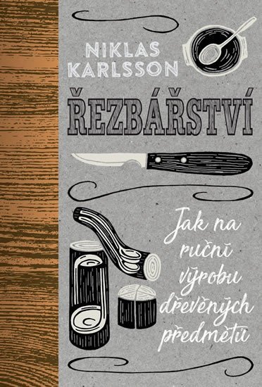 Řezbářství - Jak na ruční výrobu dřevěných předmětů – Karlsson Niklas