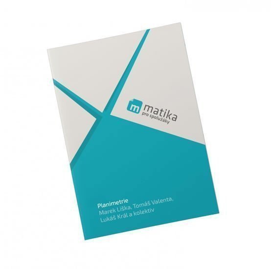 Matika pro spolužáky Planimetrie - UČ – Liška Marek