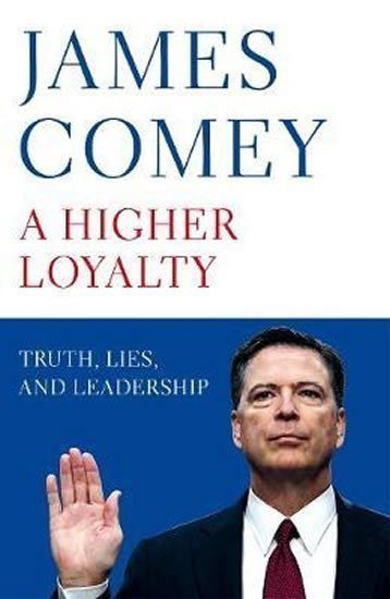 A Higher Loyalty  Truth Lies and Leadership – Comey James