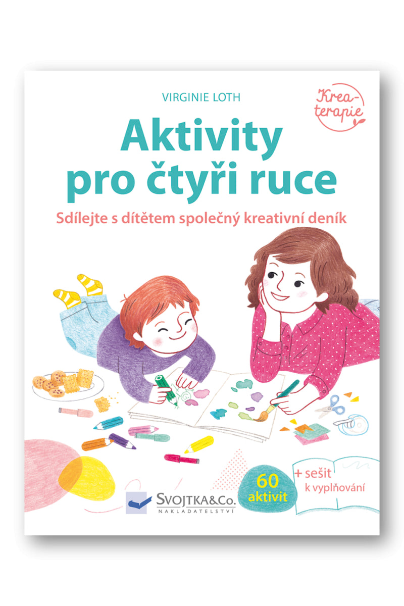 Aktivity pro čtyři ruce - Sdílejte s dítětem společný kreativní deník – Loth Virginie