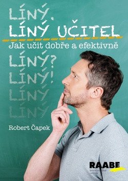 Líný učitel - Jak učit dobře a efektivně – Čapek Robert