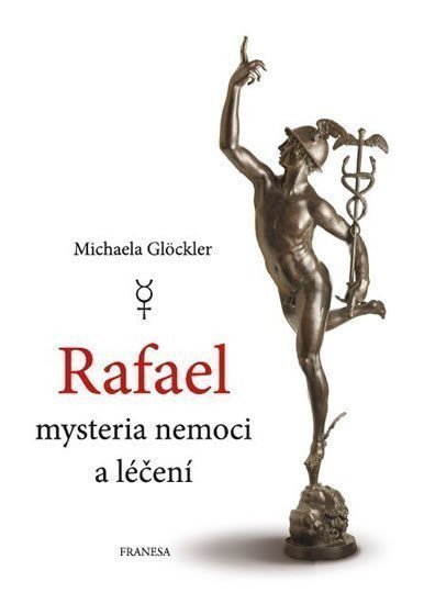 Rafael - mysteria nemoci a léčení – Glöckler Michaela