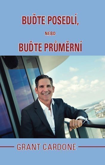 Buďte posedlí nebo buďte průměrní – Cardone Grant