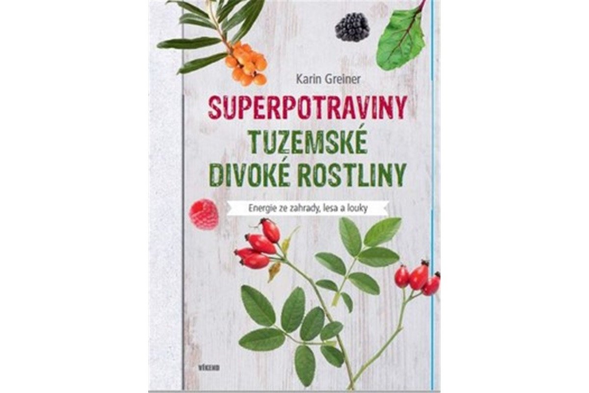 Superpotraviny - Tuzemské divoké rostliny – Greinerová Karin