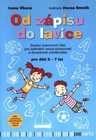 Od zápisu do lavice 1 díl - Soubor pracovních listů pro optimální rozvoj schopností a dovedností předškoláka – Vlková Ivana