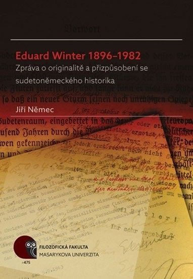 Eduard Winter 1896–1982 Zpráva o originalitě a přizpůsobení se sudetoněmeckého historika – Němec Jiří