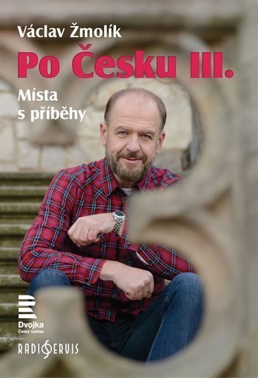 Po Česku III - Místa s příběhy – Žmolík Václav