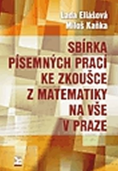 Sbírka písemných prací ke zkoušce z matematiky na VŠE v Praze – Kaňka Miloš (2011)