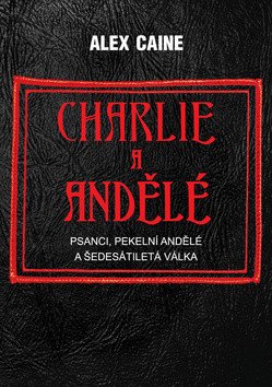 Charlie a Andělé - Psanci Pekelní Andělé a šedesátiletá válka – Caine Alex