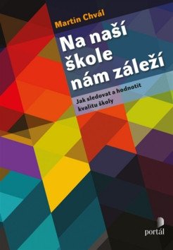 Na naší škole nám záleží - Jak sledovat a hodnotit kvalitu školy – Chvál Martin