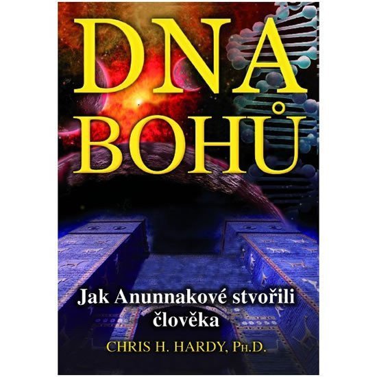 DNA Bohů - Jak Anunnakové stvořili člověka – Hardy Chris H