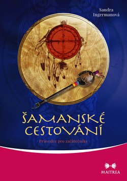 Šamanské cestování - Průvodce pro začátečníky – Ingermanová Sandra (2018)