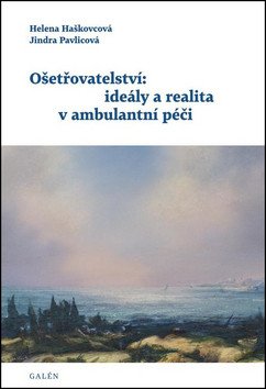 Ošetřovatelství ideály a realita v ambulantní péči – Haškovcová Helena