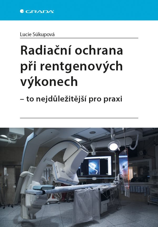 Radiační ochrana při rentgenových výkonech - To nejdůležitější v praxi – Súkupová Lucie