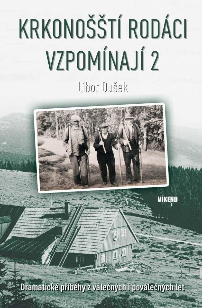 Krkonošští rodáci vzpomínají 2 - Dramatické příběhy z válečných i poválečných let – Dušek Libor