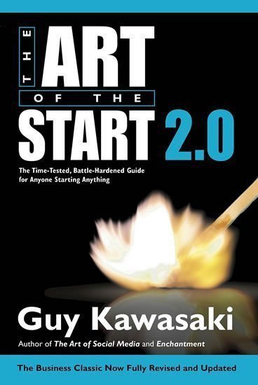 The Art of the Start 20  The Time-Tested Battle-Hardened Guide for Anyone Starting Anything – Kawasaki Guy
