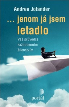 Jenom já jsem letadlo - Váš průvodce každodenním šílenstvím – Jolander Andrea