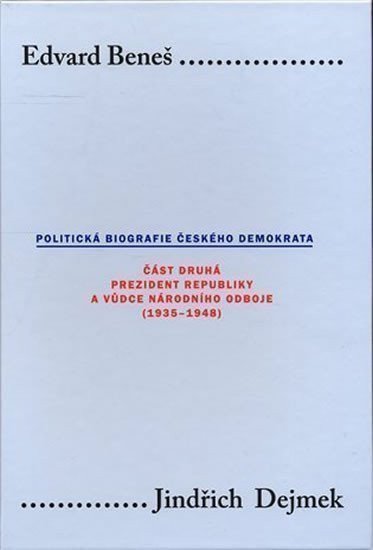 Edvard Beneš II.: Politická biografie českého demokrata – Dejmek Jindřich (2008)