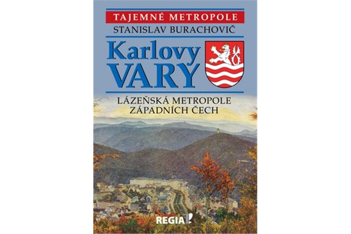 Karlovy Vary - Lázeňská metropole západních Čech – Burachovič Stanislav