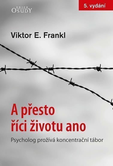 A přesto říci životu ano - Psycholog prožívá koncentrační tábor – Frankl Viktor E