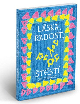 Láska radost štěstí – Chinmoy Sri