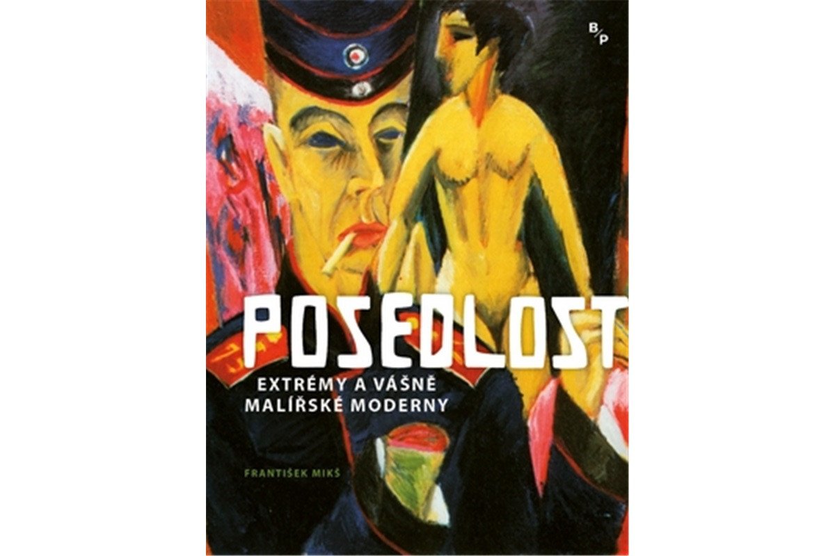 Posedlost - Extrémy a vášně malířské moderny – Mikš František