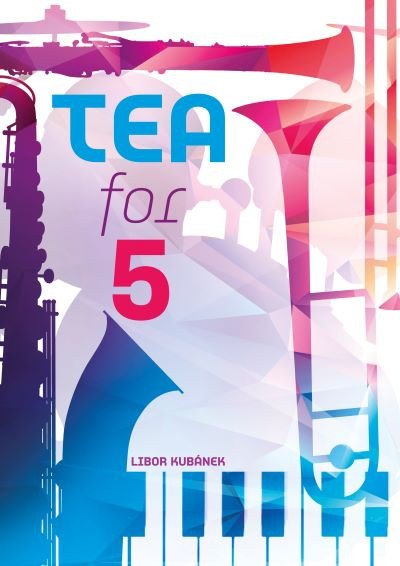 Tea For 5 - Suita – Kubánek Libor (2018)