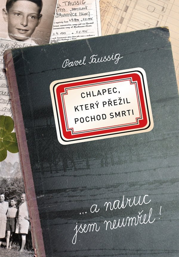 Chlapec který přežil pochod smrti  a natruc jsem neumřel – Taussig Pavel